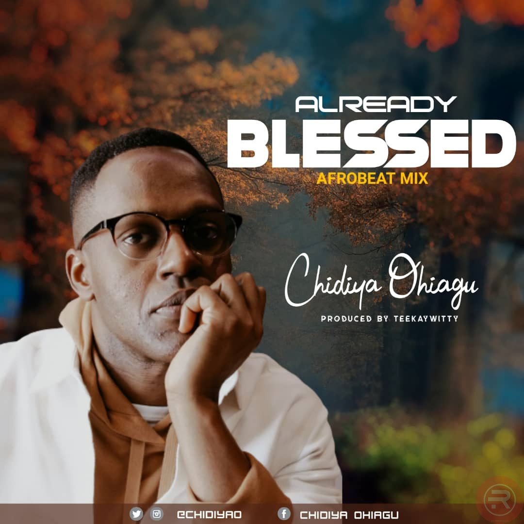 Chidiya Ohiagu 'Already Blessed' Latest Mp3 Download & Lyrics 2022