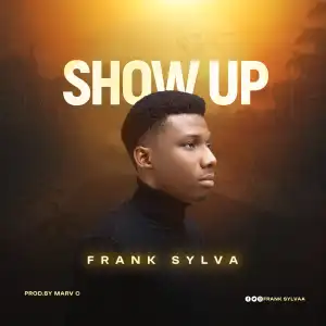 Frank Sylva Delivers 'Show Up' Mp3 Download & Lyrics 2022