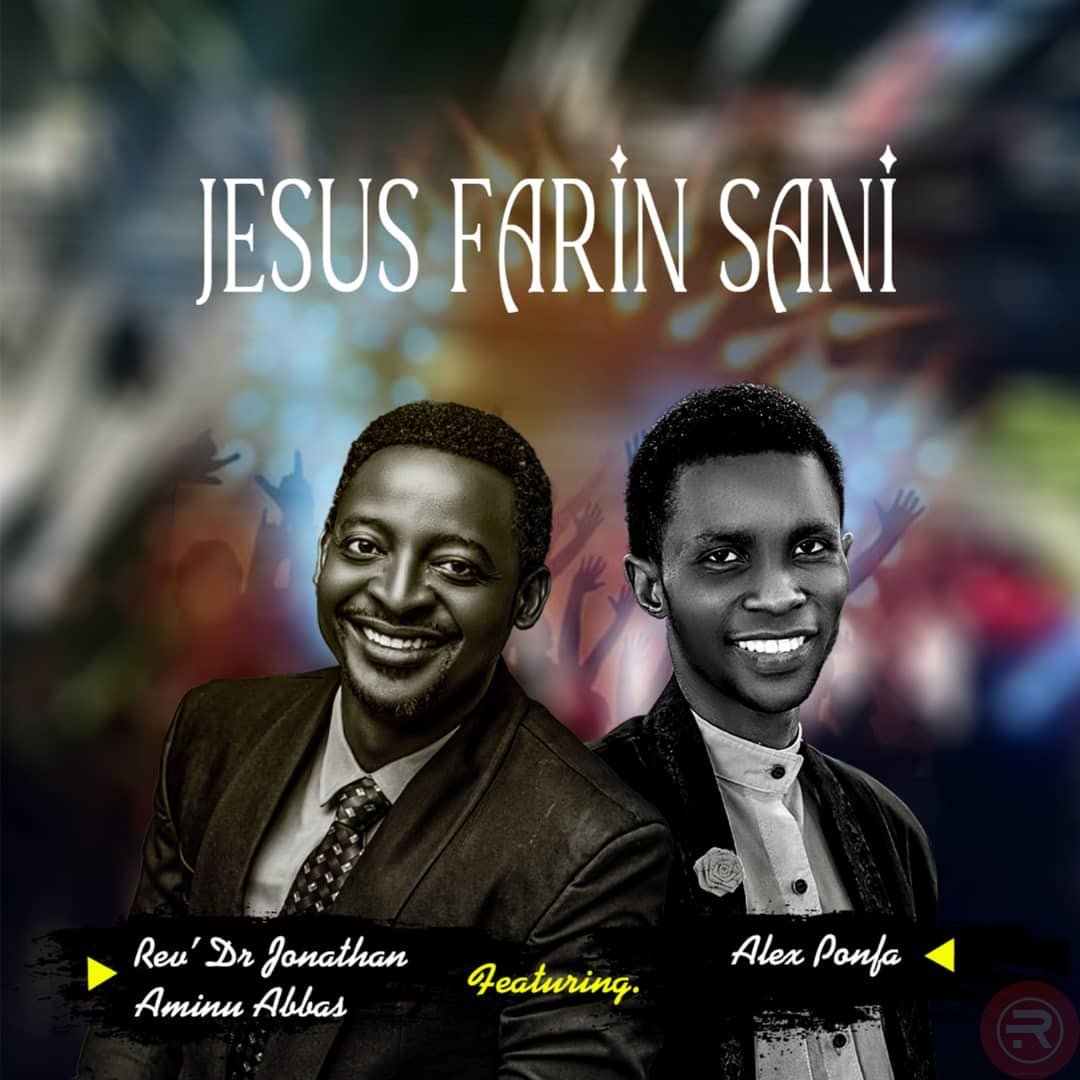 Rev Dr Jonathan Aminu Abass 'Jesus Farin Sanni' (ft Alex Ponfa) Mp3 Download & Lyrics 2023