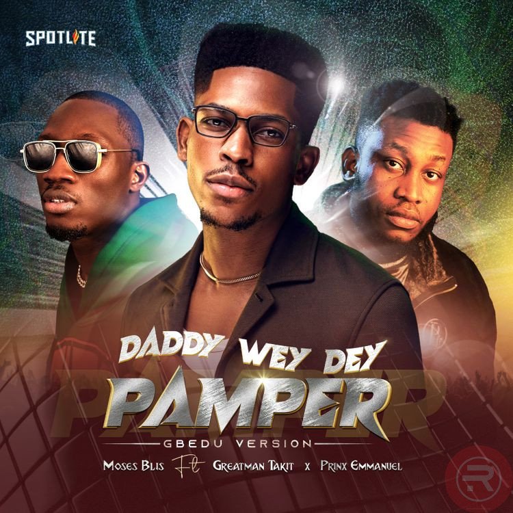 Moses Bliss 'Daddy Wey Dey Pamper (Dance version)' ft. Greatman Takit & Prinx Emmanuel Mp3 Download 2023
