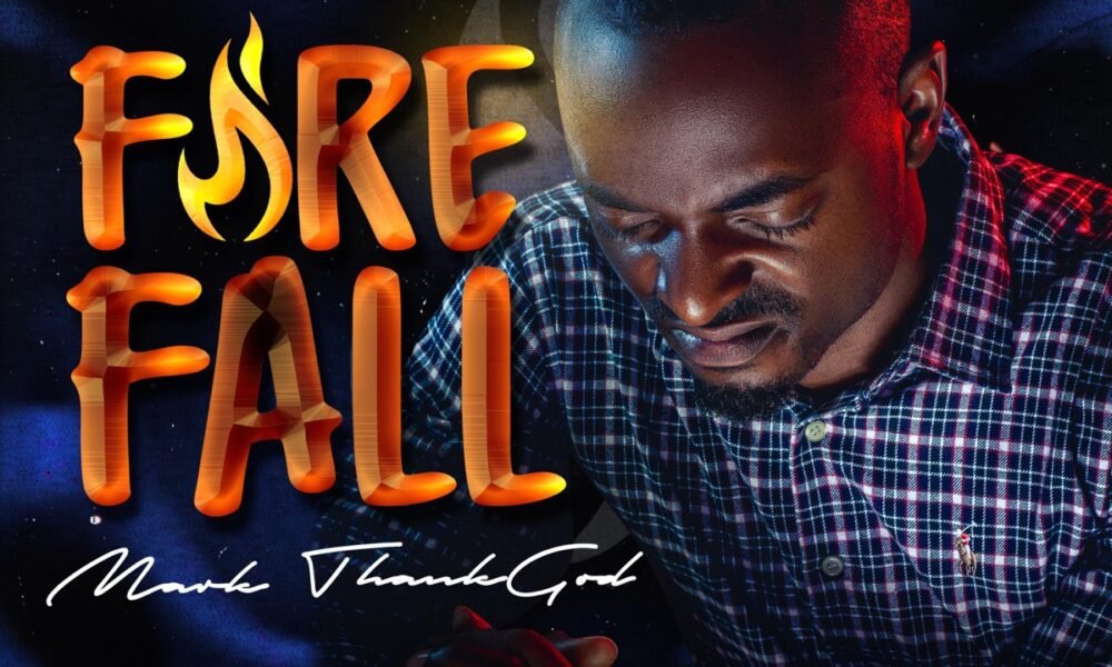 Fire Fall – Mark ThankGod