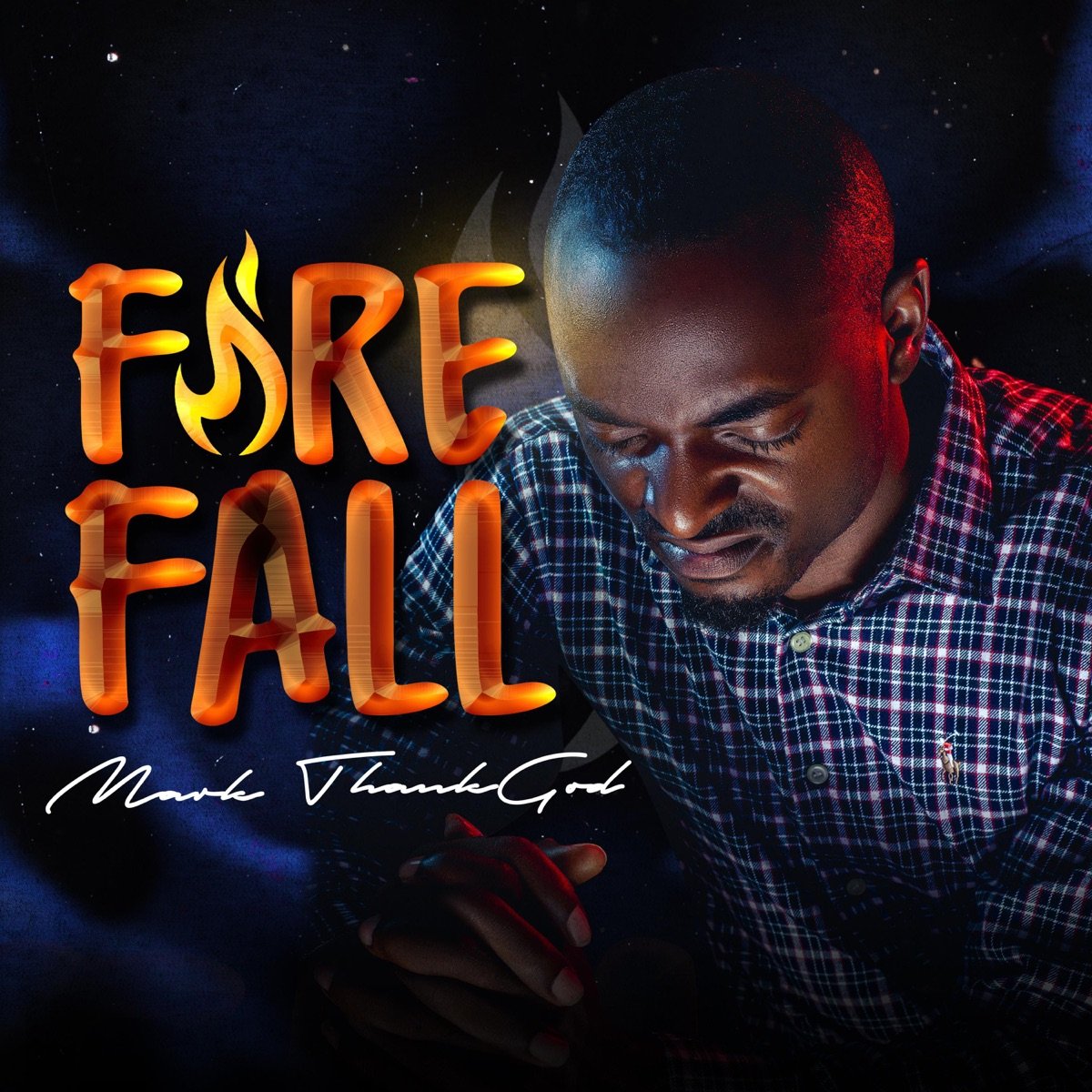 Fire Fall – Mark ThankGod