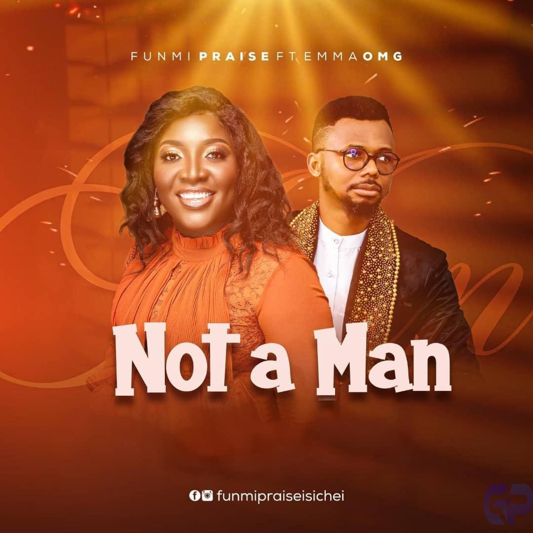 Funmi Praise - Not A Man Feat. EmmaOMG