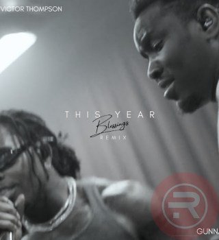 Victor Thompson 'THIS YEAR' (Blessings) [Remix] Ft Gunna & Ehis 'D' Greatest Mp3 Download