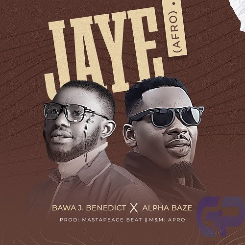 Bawa Joseph Benedict - ‘Jaye’ Ft Alpha Baze