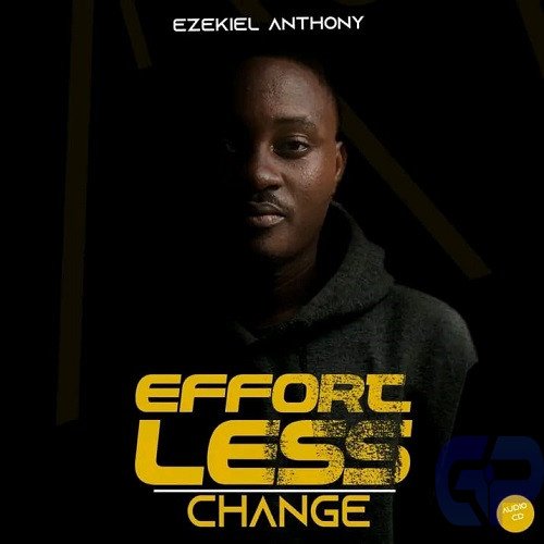 Ezekiel Anthony pride us with 'Effortless Change' (Full Album) Mp3 Download